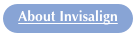 About Invisalign